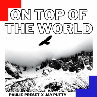 On Top Of The World ft. Jay Putty lyrics | Boomplay Music