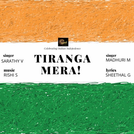 Tiranga Mera (Celebrating Indian Independence) ft. Sarathy V, Madhuri M & Sheethal G | Boomplay Music