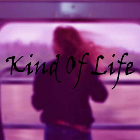 Kind Of Life | Boomplay Music