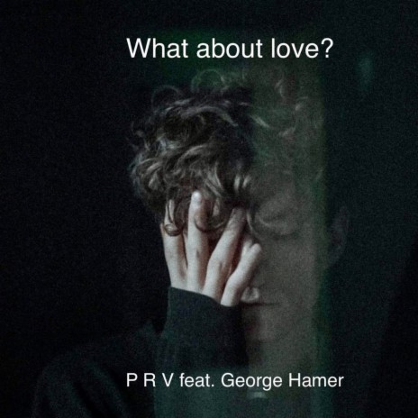 What about love? ft. George Hamer