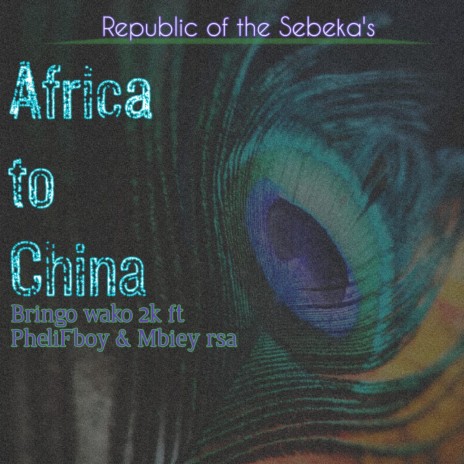 Africa to China ft. PheliFboy & Mbiiey RSA | Boomplay Music