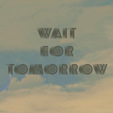 Wait for Tomorrow | Boomplay Music