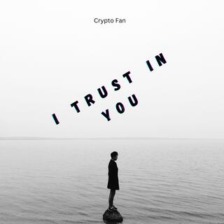 I Trust In You lyrics | Boomplay Music