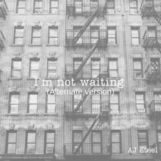 I'm Not Waiting (Alternate Version)