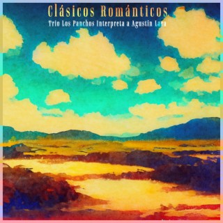Clásicos Románticos - Trio Los Panchos Interpreta a Agustín Lara