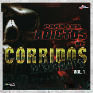 Para Los Adictos De Corridos Alterados, Vol. 1