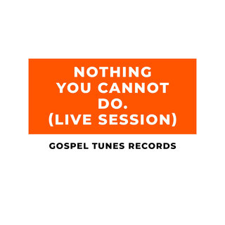 Nothing You Cannot Do (Live Session)