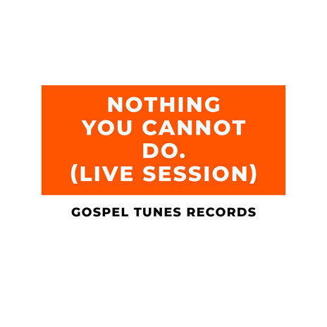 Nothing You Cannot Do (Live Session) | Boomplay Music