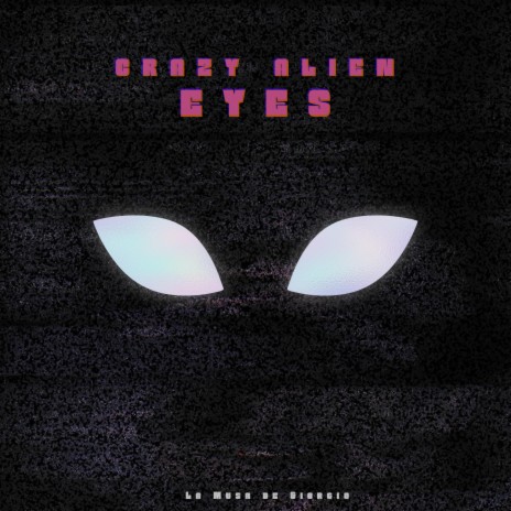 Crazy Alien Eyes | Boomplay Music