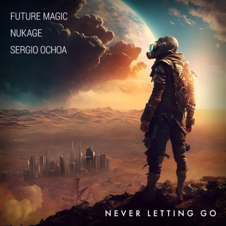 Never Letting Go ft. Nukage & Sergio Ochoa | Boomplay Music