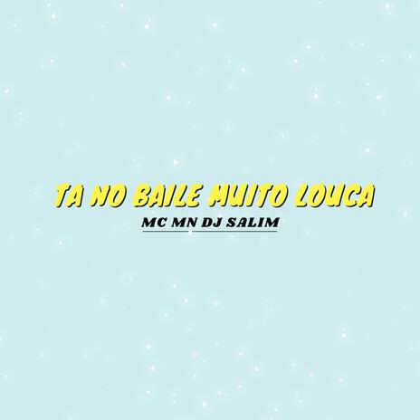 TA NO BAILE MUITO LOUCA ft. MC MN | Boomplay Music