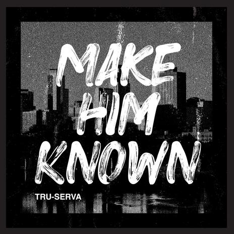 Make Him Known | Boomplay Music