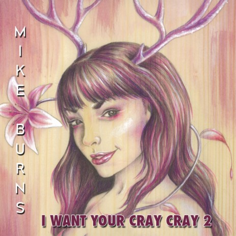 I Want Your Cray Cray 2 | Boomplay Music