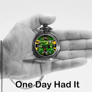 One Day Had It