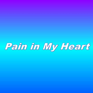 Pain in My Heart