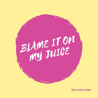 Blame It On My Juice