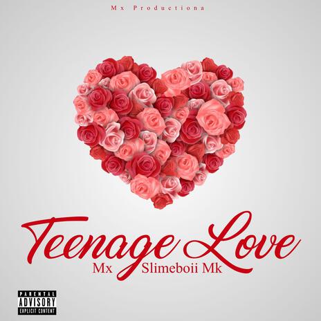 TEENAGE LOVE ft. Slimeboii Mk | Boomplay Music