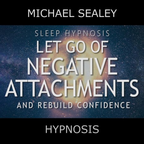 Sleep Hypnosis: Let Go of Negative Attachments & Rebuild Confidence (feat. Christopher Lloyd Clarke) | Boomplay Music