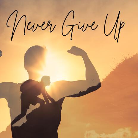 Never Give Up | Boomplay Music