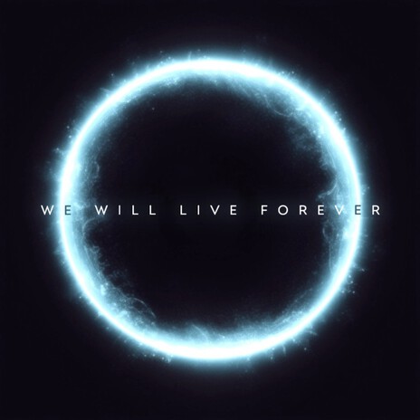 We Will Live Forever | Boomplay Music