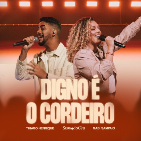 Digno É o Cordeiro (Ao Vivo) ft. SOM DO CÉU & Thiago Henrique | Boomplay Music