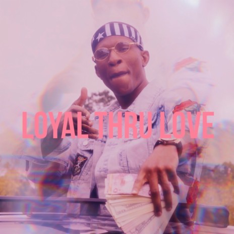 Loyal Thru Love | Boomplay Music