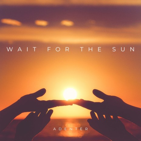Wait for the Sun | Boomplay Music