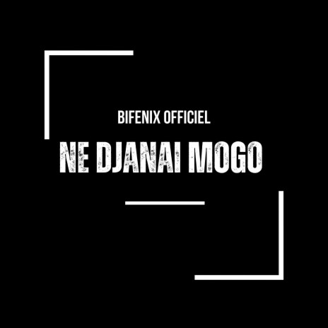 Ne Djanai Mogo | Boomplay Music