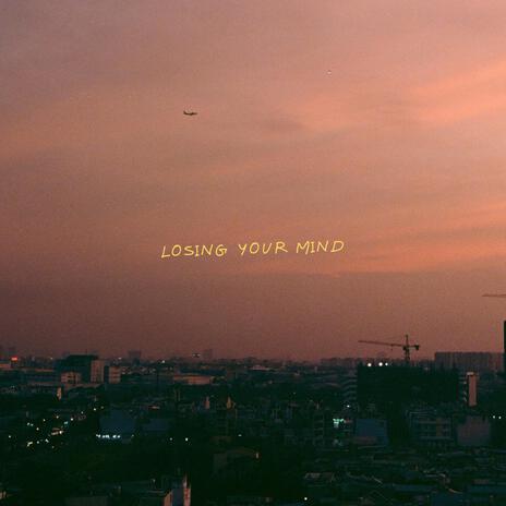 Losing your mind | Boomplay Music