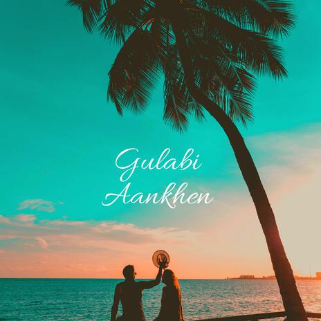 Gulabi Aankhen | Boomplay Music