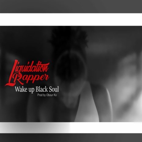 Wake Up Black Soul ft. Liquidaytion | Boomplay Music