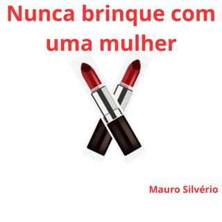 Nunca brinque com uma mulher