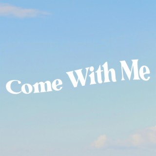 Come With Me