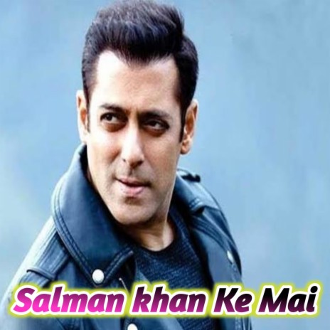 Salman khan Ke Mai | Boomplay Music