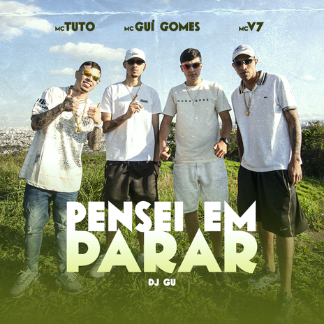 Pensei Em Parar ft. MC Tuto, MC Gui Gomes & DJ Gu | Boomplay Music