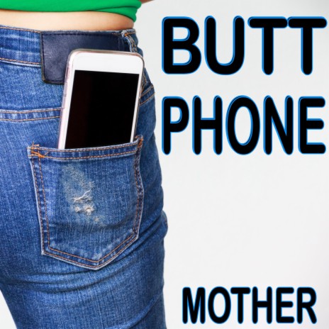 Butt Phone (Mother)