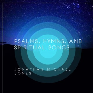 Psalms, Hymns, and Spiritual Songs