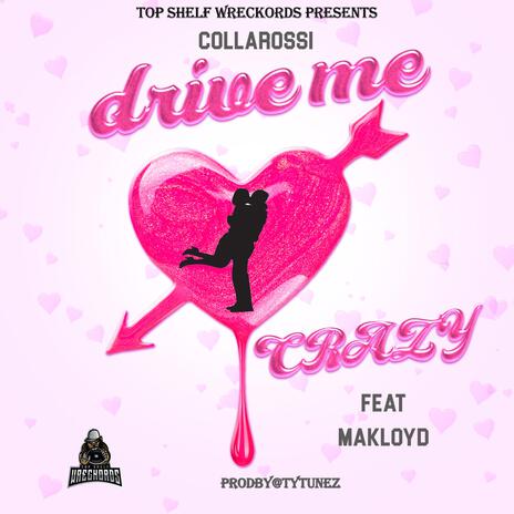 Drive Me Crazy ft. Makloyd