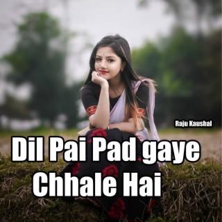 Dil Pai Pad gaye Chhale Hai