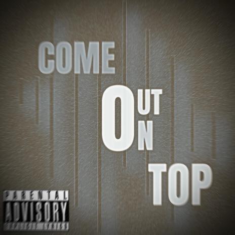 Come Out On Top | Boomplay Music