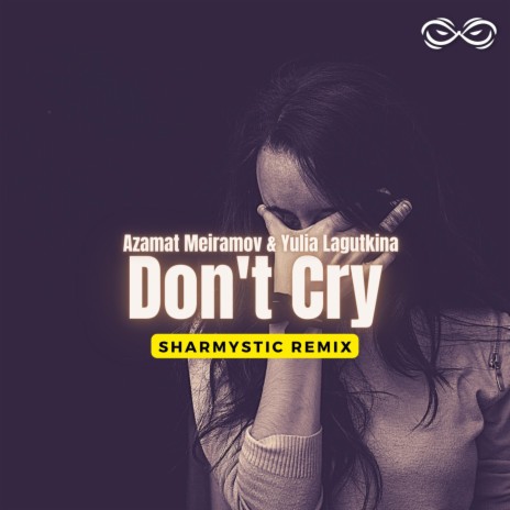 Don't Cry (Sharmystic Remix) ft. Azamat Meiramov & Yulia Lagutkina | Boomplay Music