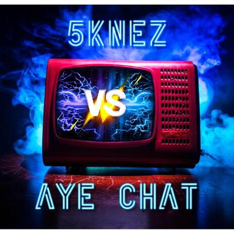 Aye Chat ft. 5Knez | Boomplay Music