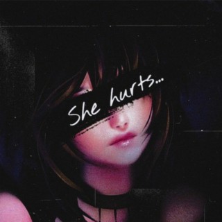 She hurts...