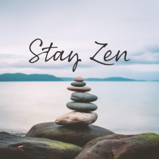 Stay Zen: Delicate Sounds to Improve Your Mood, Restore Calm and Serenity, Keep Healthy Balance