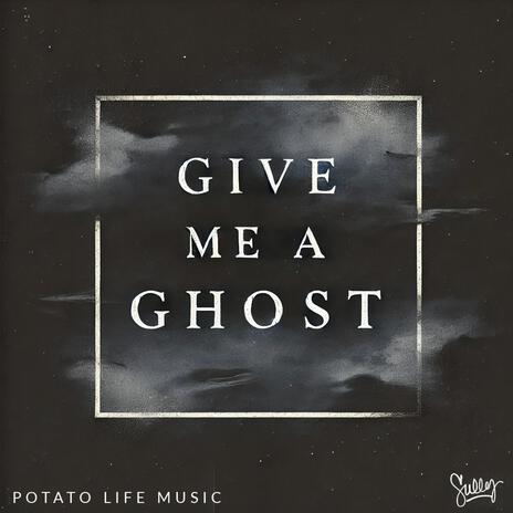 Give Me A Ghost | Boomplay Music