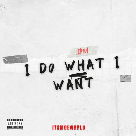 I Do What I Want | Boomplay Music