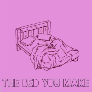 The Bed You Make