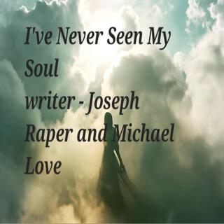 I've Never Seen My Soul lyrics | Boomplay Music