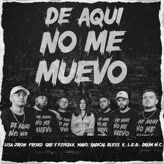 De Aquí No Me Muevo ft. Lisa Jirón, Gre'y Pzykedelik, Mavo, Radical Bless & K.L.E.B. lyrics | Boomplay Music