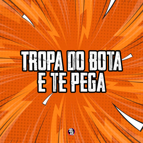 Tropa do Bota e Te Pega ft. DJ DOUGLINHAS & DJ TIO JOTA | Boomplay Music